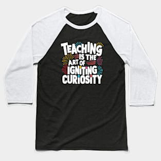 Teaching Is The Art Of Curiosity Design Baseball T-Shirt